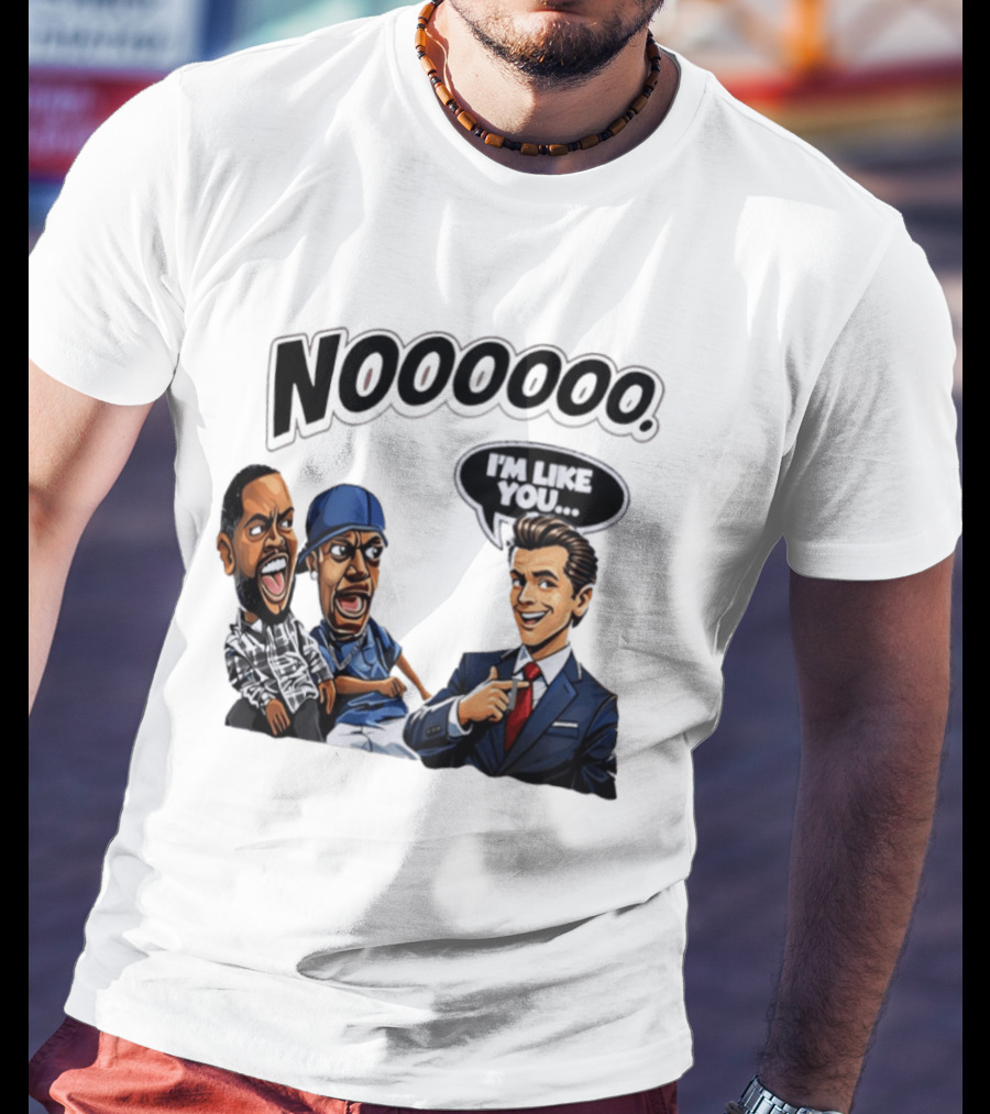 Nooooo Gavin Newsom I'm Like You Parody With Cartoon Characters T-Shirt