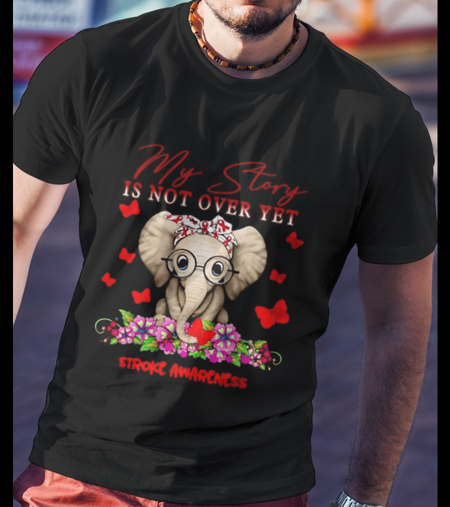 Baby Elephant My Story Is Not Over Yet Stroke Awareness Floral Flame T-Shirt