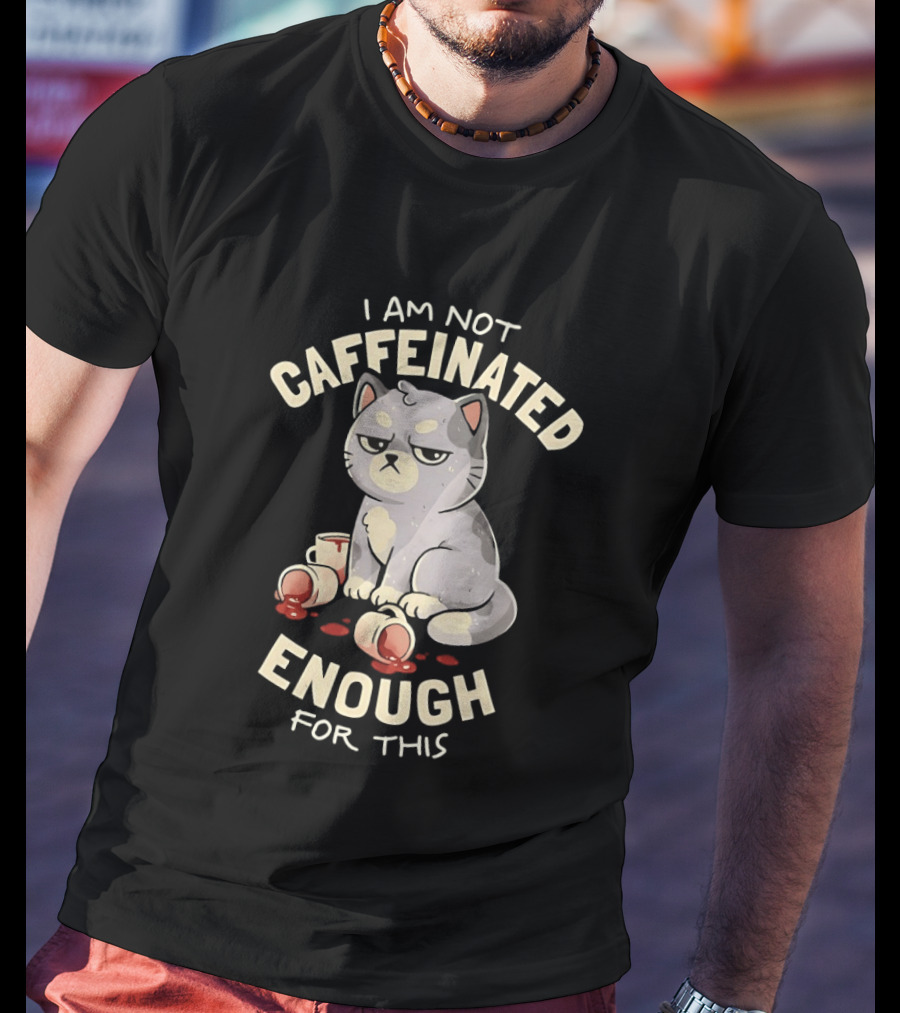 I'm Not Caffeinated Enough For This Grumpy Cat Coffee Cups T-Shirt