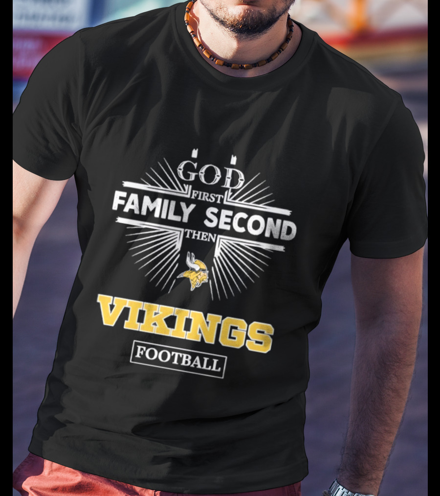 Minnesota Vikings God First Family Second Then Vikings Football NFL Fan Gear T-Shirt