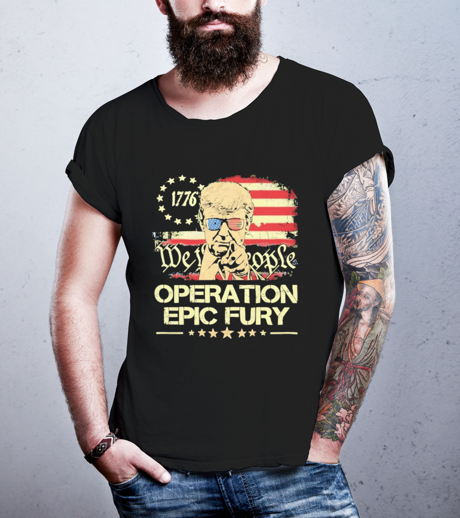 Operation Epic Fury 1776 We The People Trump T-Shirt