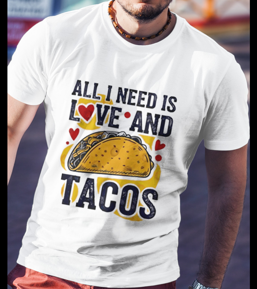 All I Need Is Love And Tacos Heart Design With Taco T-Shirt