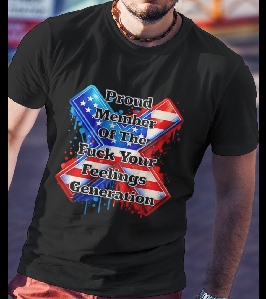 Proud Member Of The Fuck Your Feelings Generation X USA Flag Stars And Stripes T-Shirt