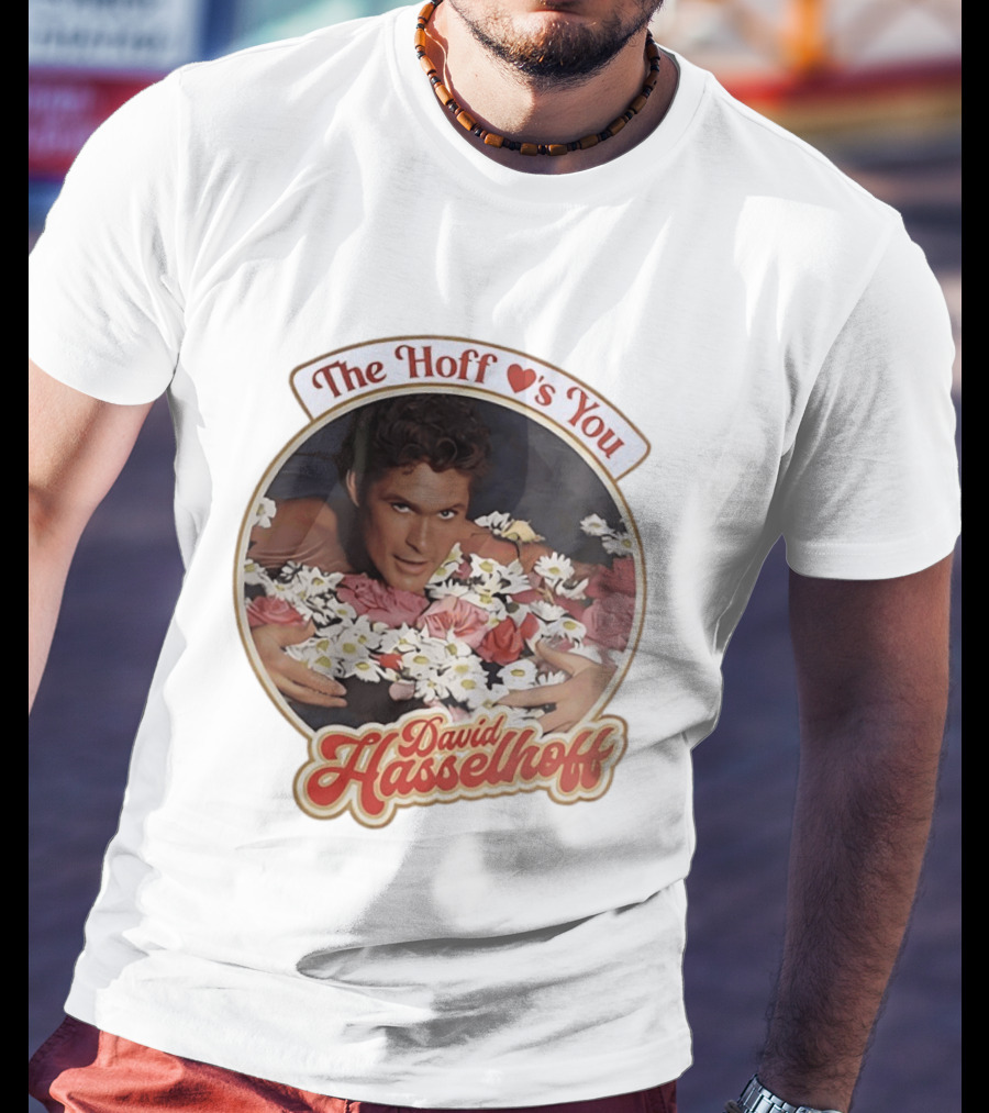 The Hoff Loves You David Hasselhoff Surrounded By Flowers T-Shirt