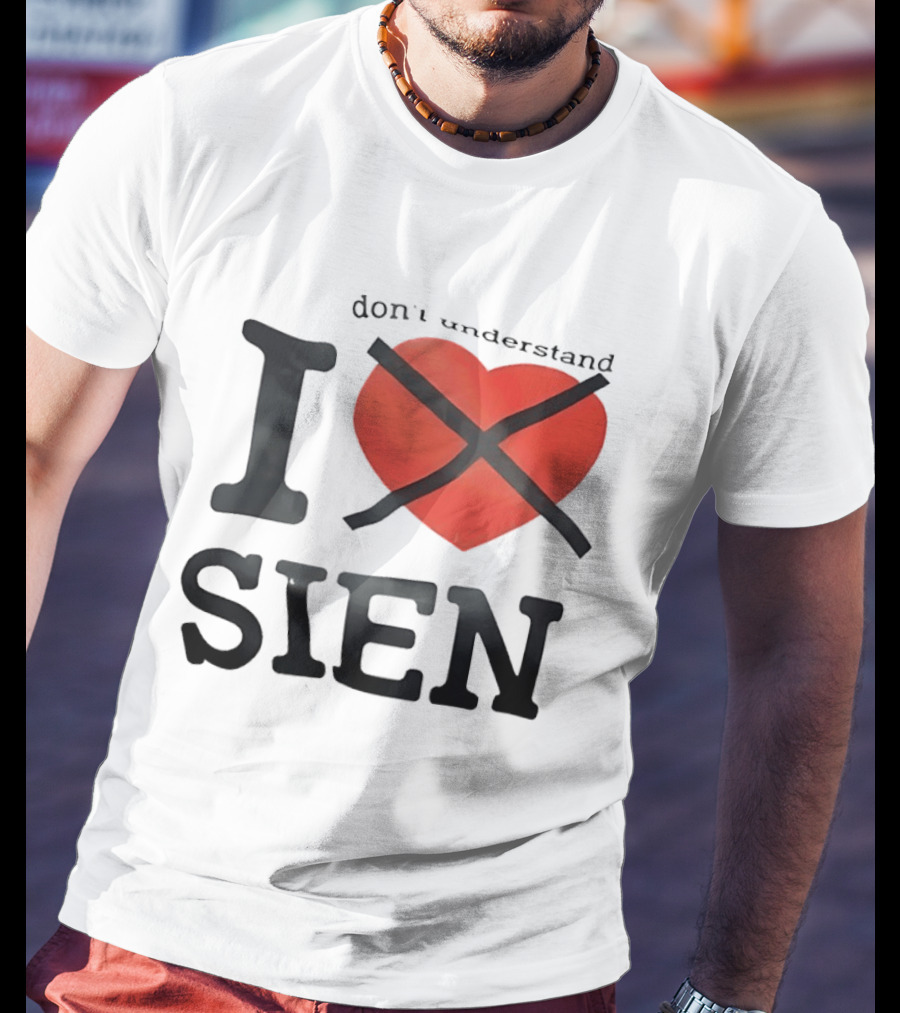 Don't Understand I Love Sien T-Shirt
