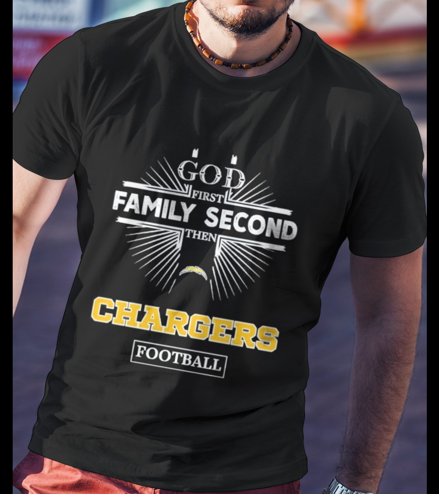 God First Family Second Then Chargers Football Los Angeles Chargers Fan Priorities T-Shirt