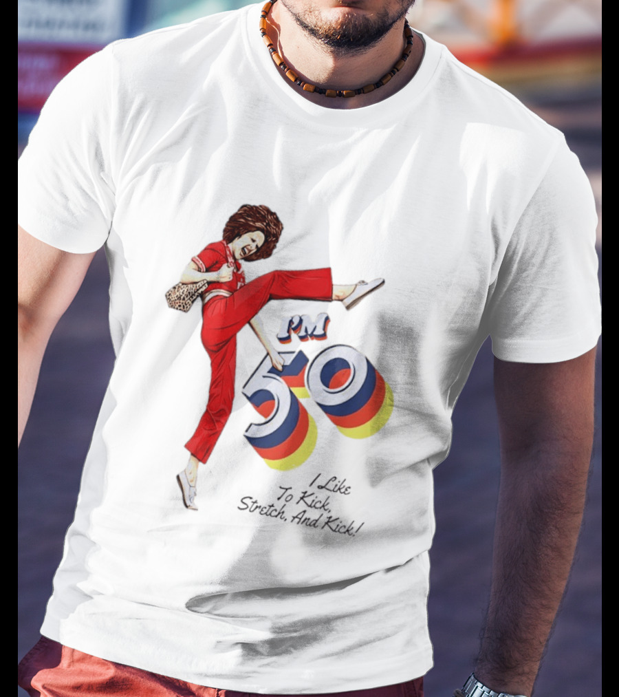 Sally O'Malley I'm 50 I Like To Kick Stretch And Kick Vintage Comedy T-Shirt