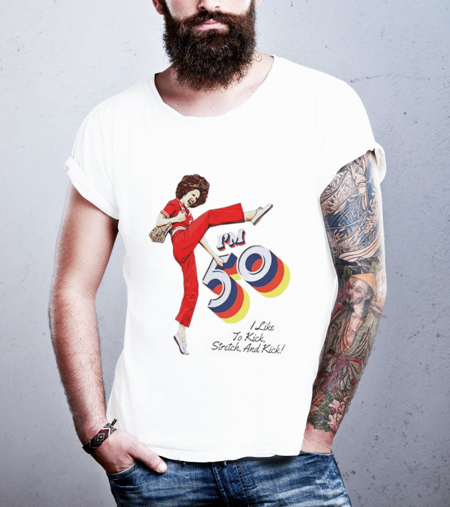 Sally O'Malley I'm 50 I Like To Kick Stretch And Kick Vintage Comedy T-Shirt
