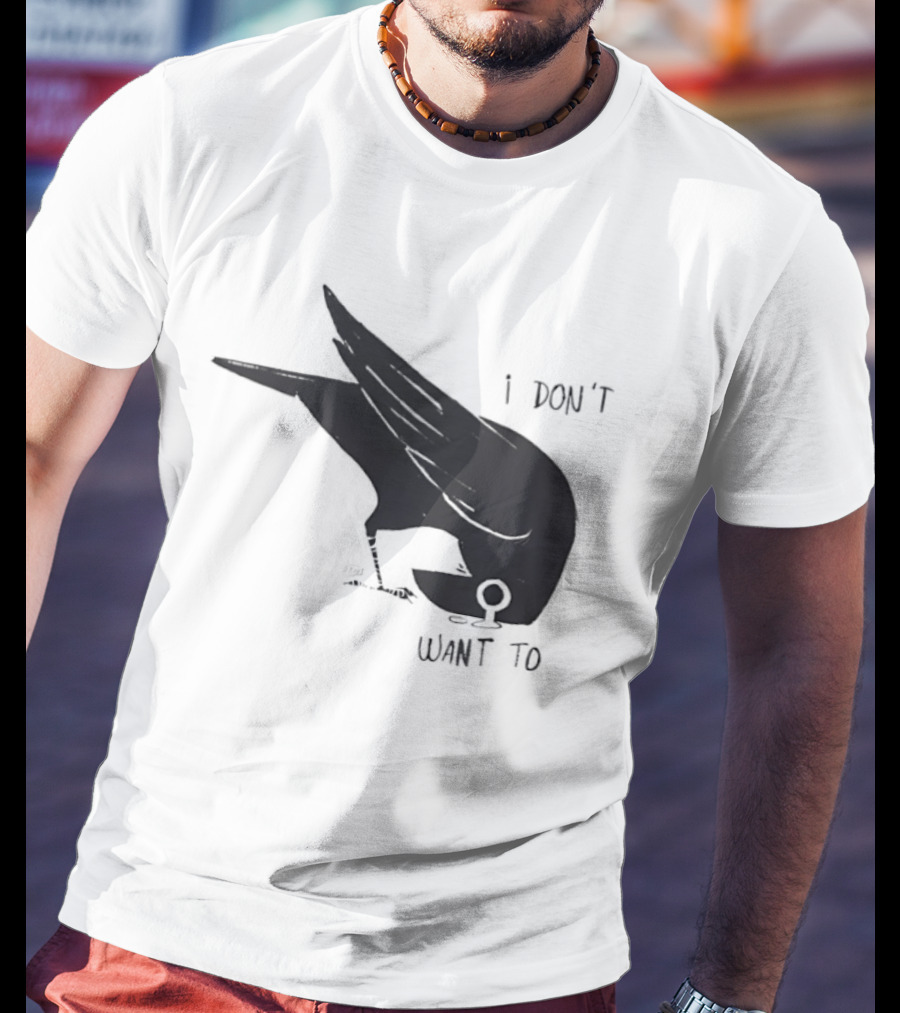 Raven I Don't Want To T-Shirt