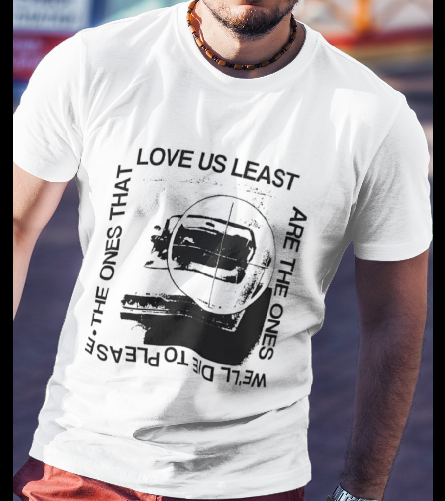 Love Us Least Ones We'll Die To Please Target T-Shirt