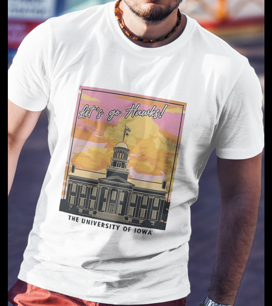 Let's Go Hawks University Of Iowa Hawkeyes Old Capitol Sunset T-Shirt