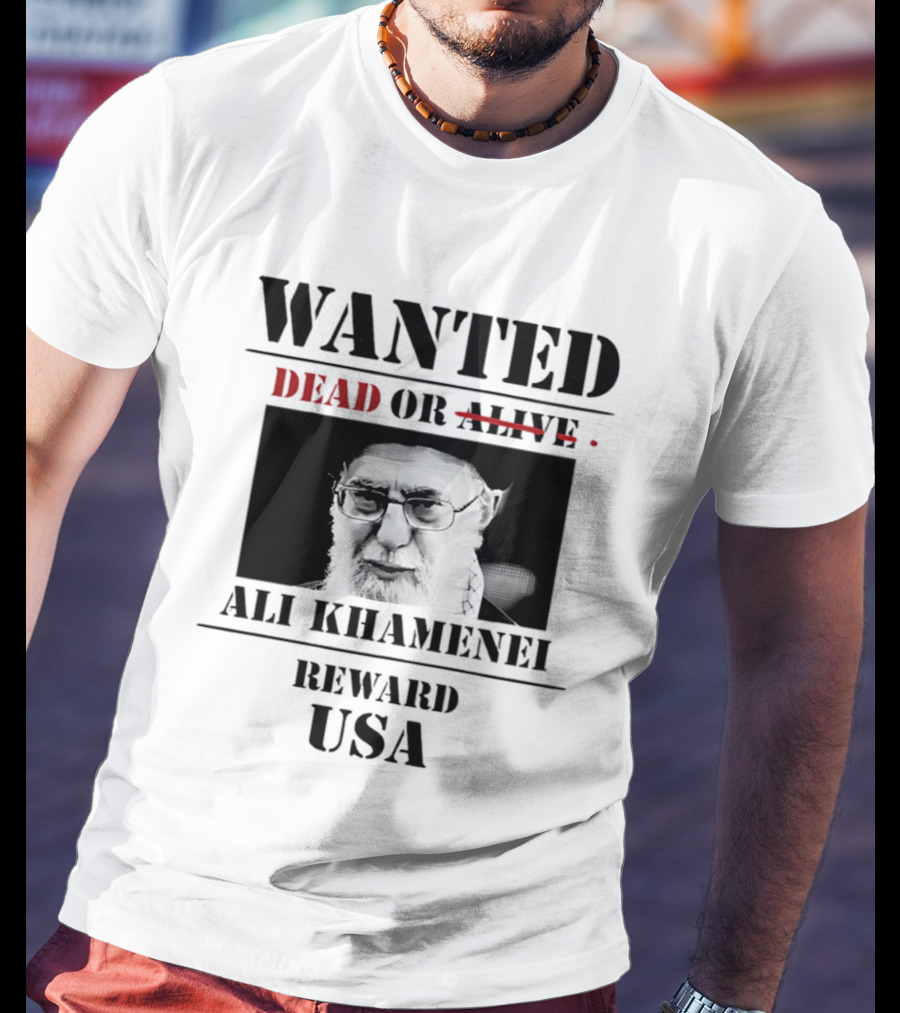 WANTED Ali Khamenei Dead Or Alive Reward USA T-Shirt