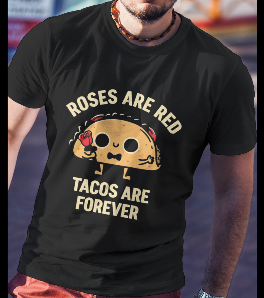 Roses Are Red Tacos Are Forever Cute Taco Holding Rose T-Shirt