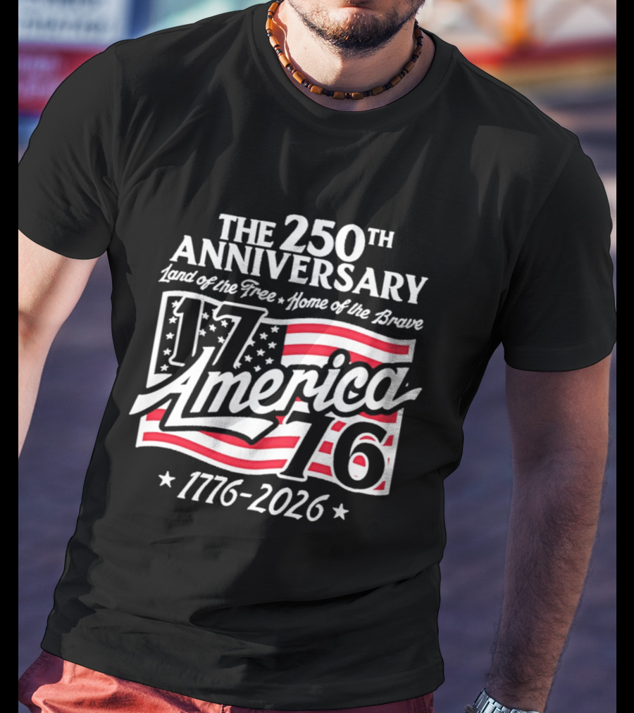 The 250th Anniversary 1776 America Land Of The Free Home Of The Brave 1776 2026 T-Shirt