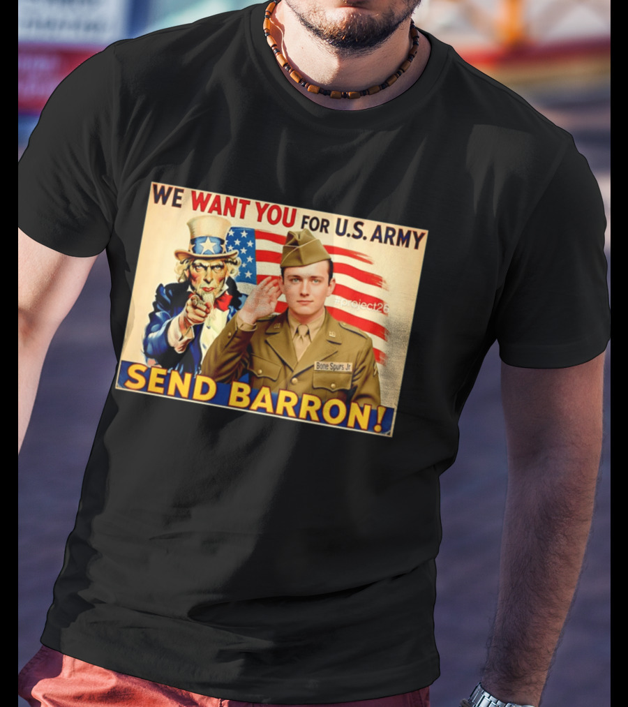 We Want You For U.S. Army Send Barron Uncle Sam Parody Project26 T-Shirt