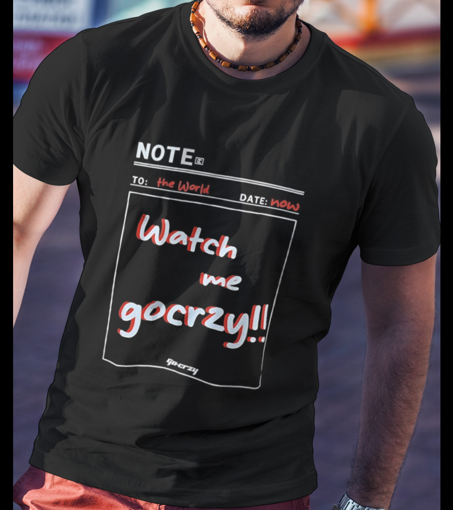 Note The World Me Gocrzy T-Shirt