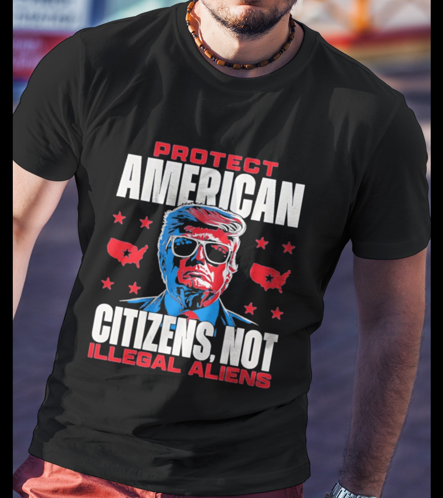 Protect American Citizens Not Illegal Aliens Trump Stars Map T-Shirt