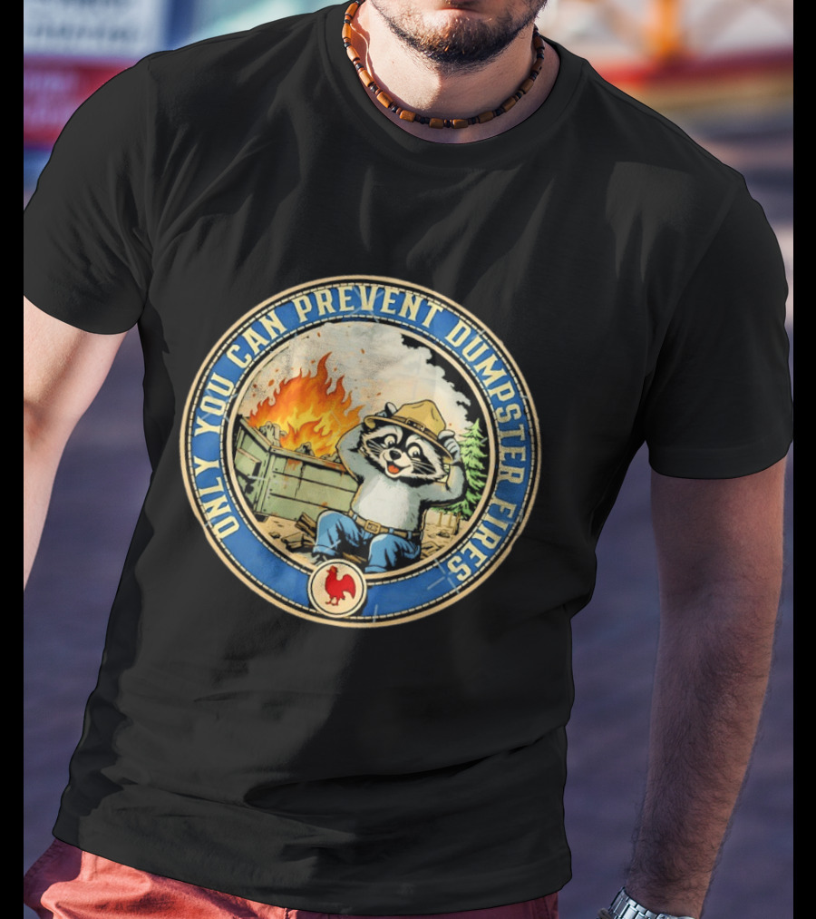 Only You Can Prevent Dumpster Fires Raccoon Hat Fire Scene T-Shirt