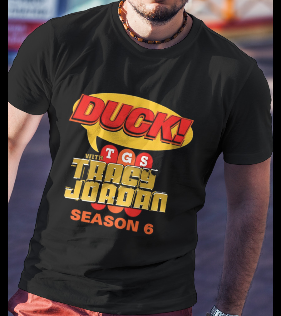 Duck TGS With Tracy Jordan Season 6 T-Shirt