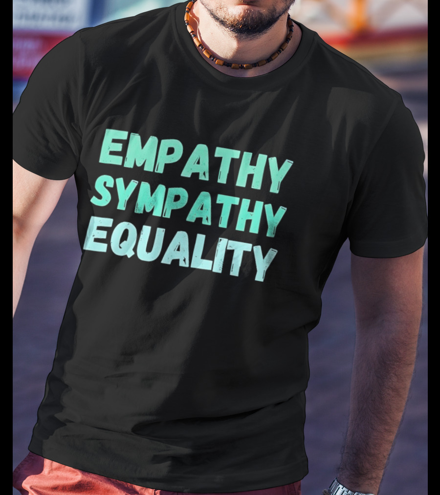 Empathy Sympathy Equality Compassionate Social Justice T-Shirt
