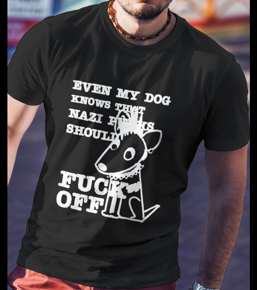 Even My Dog Knows Nazi Punks Should Fuck Off Punk Dog T-Shirt