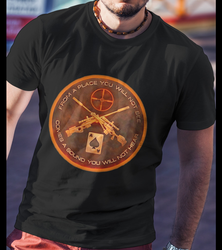 From A Place You Will Not See Comes A Sound You Will Not Hear Sniper Rifles Ace Of Spades Crosshair T-Shirt