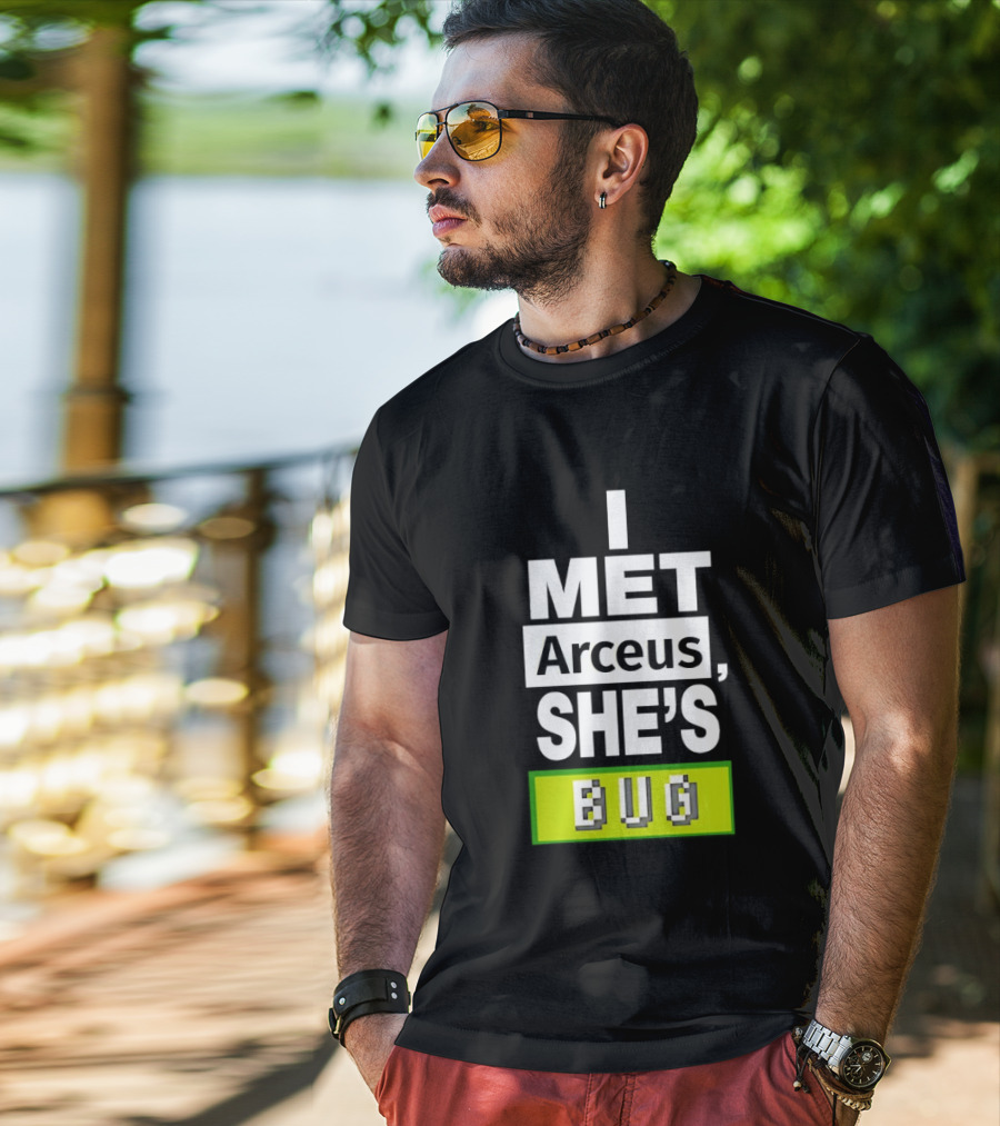 I Met Arceus She's Bug T-Shirt
