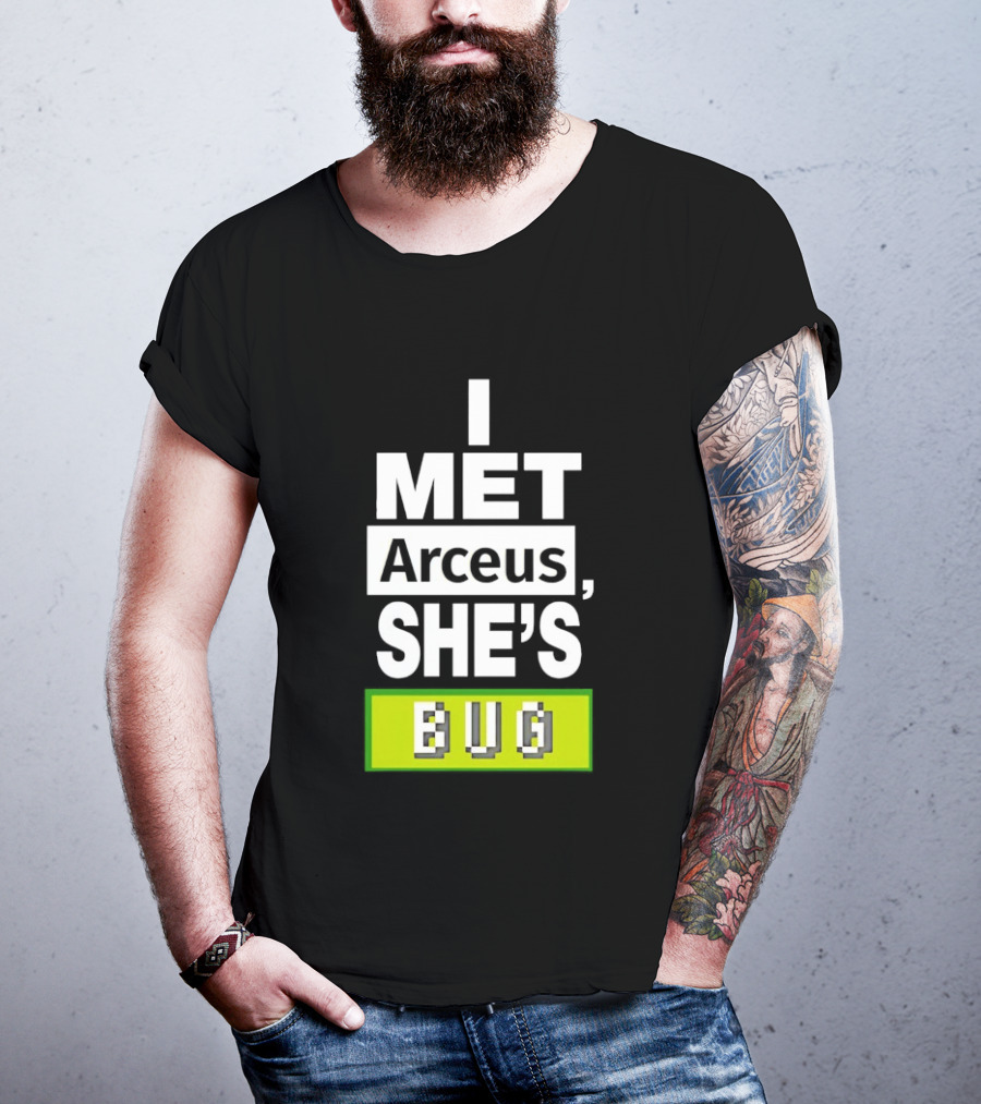 I Met Arceus She's Bug T-Shirt