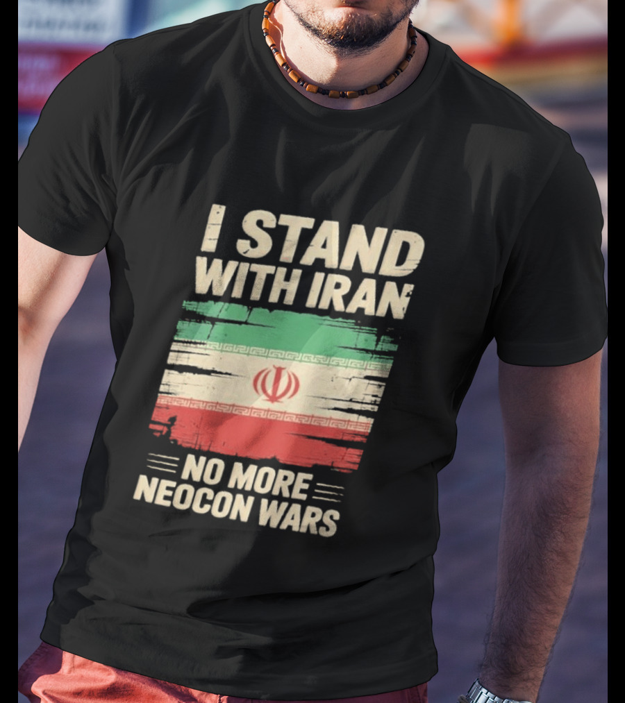 I Stand With Iran No More Neocon Wars Iran Flag T-Shirt