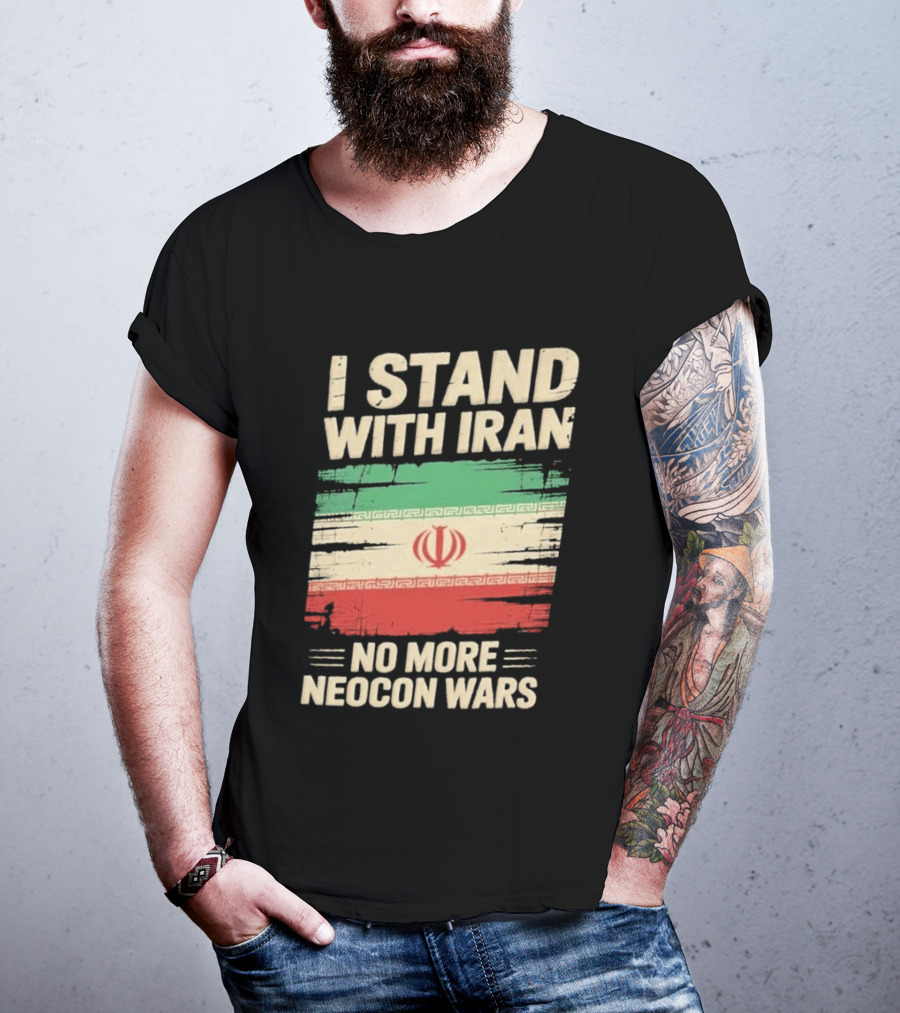 I Stand With Iran No More Neocon Wars Iran Flag T-Shirt