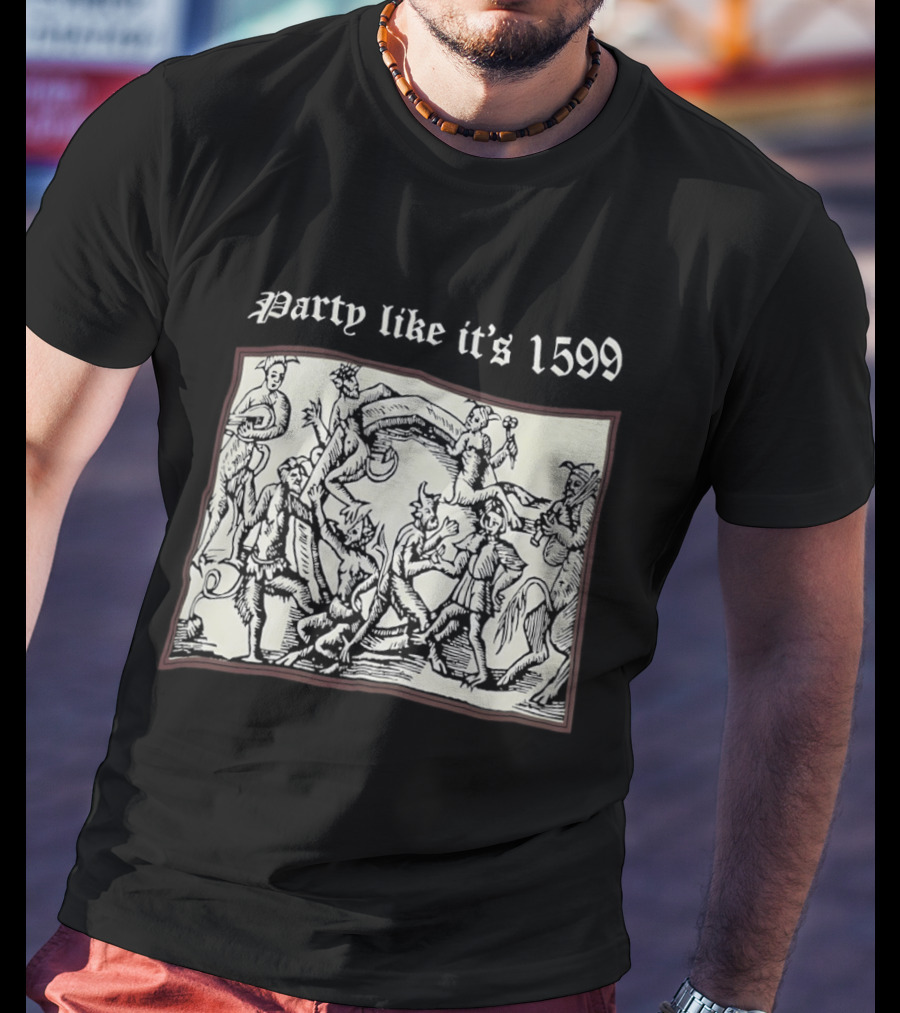 Party Like It's 1599 Disturbia Renaissance Art Celebration T-Shirt