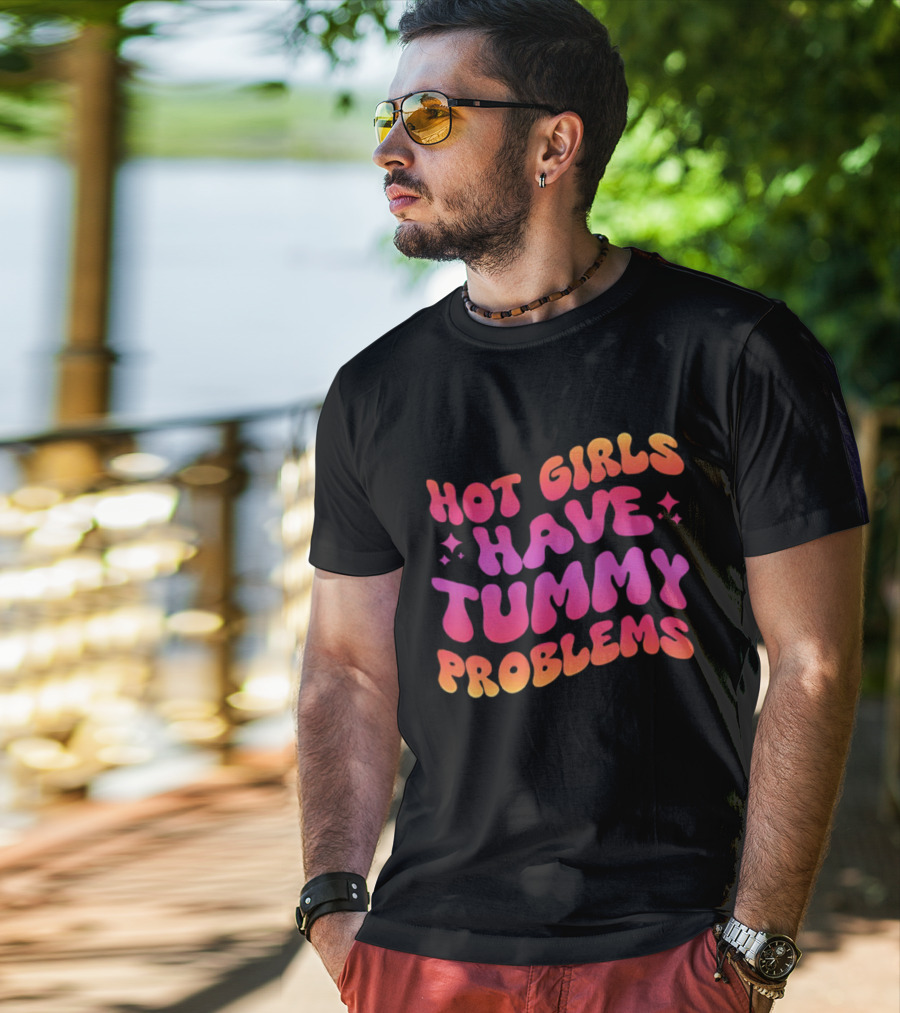 Hot Girls Have Tummy Problems Fun Colorful T-Shirt