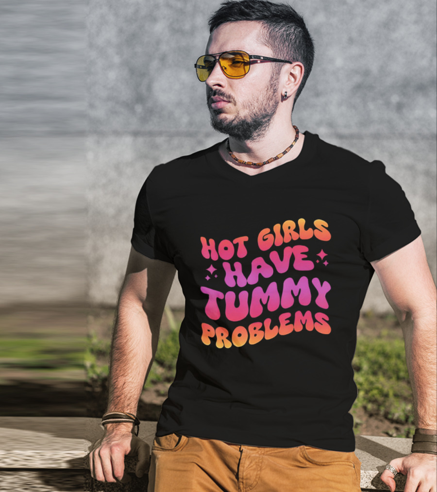 Hot Girls Have Tummy Problems Fun Colorful T-Shirt