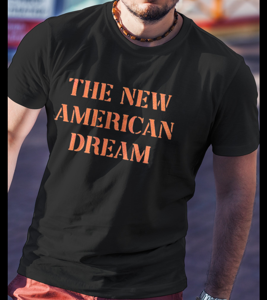The New American Dream T-Shirt
