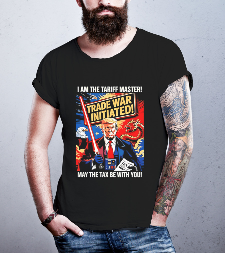 I Am The Tariff Master Trade War Initiated May The Tax Be With You T-Shirt
