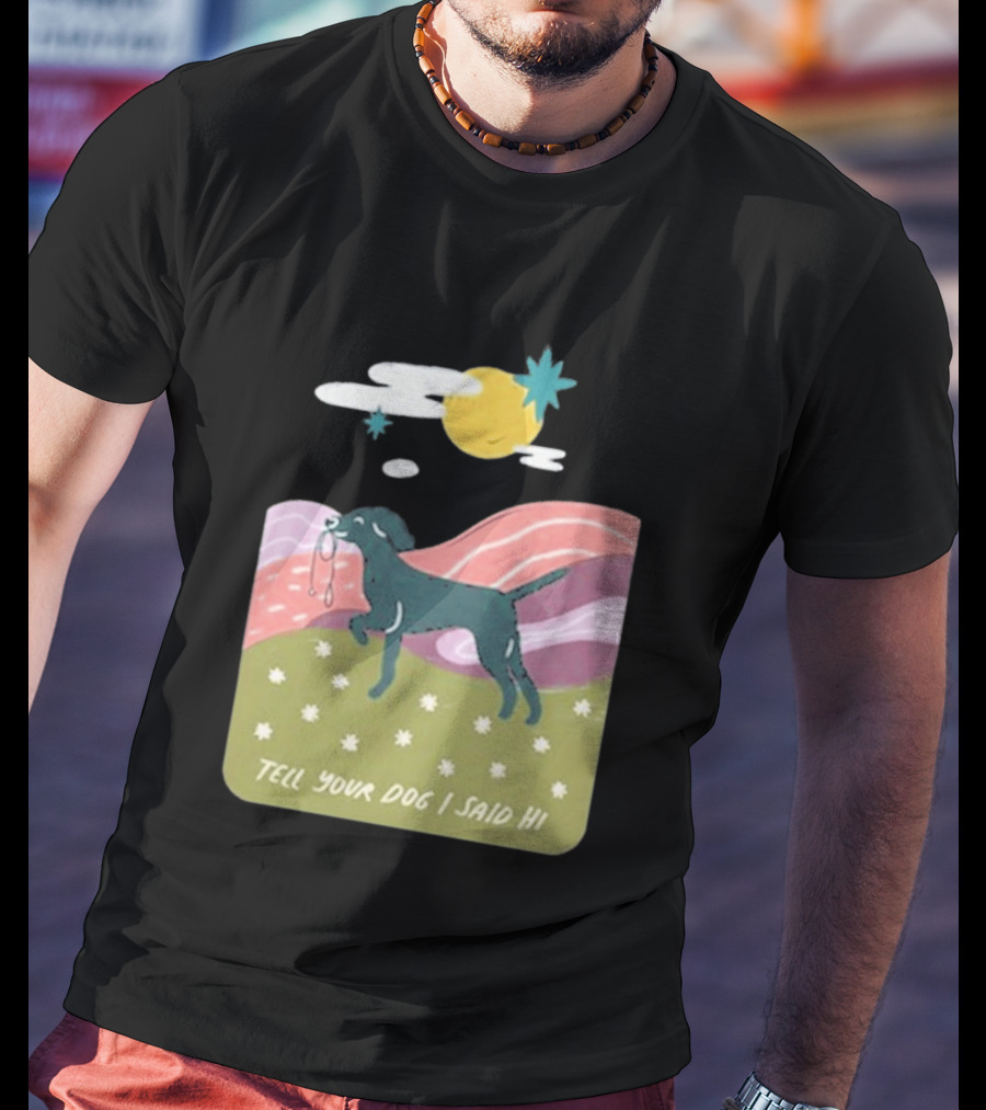 Tell Your Dog I Said Hi WeRateDogs Daydream Walk T-Shirt