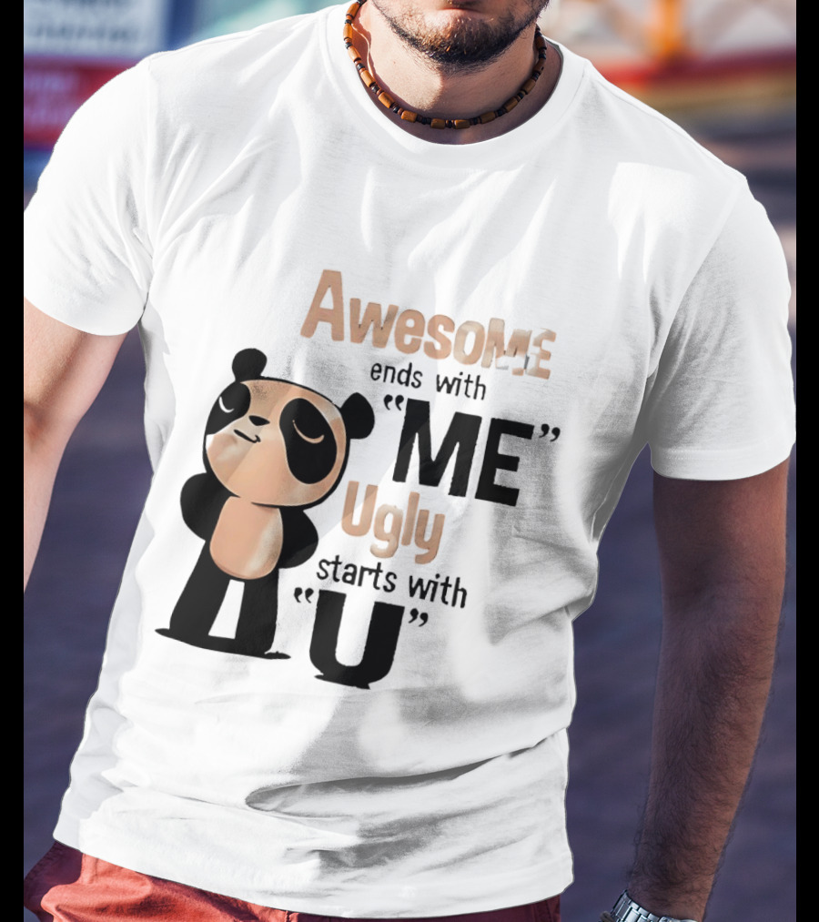 Panda Awesome Ends With Me Ugly Starts With U T-Shirt