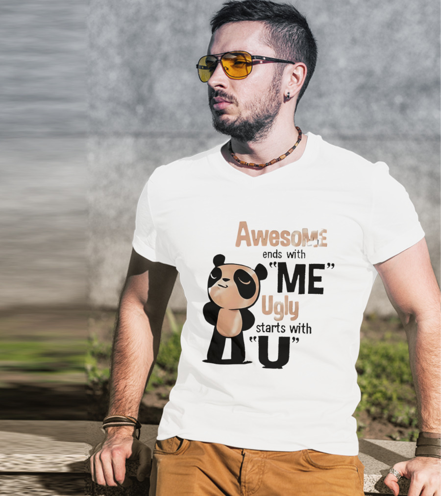 Panda Awesome Ends With Me Ugly Starts With U T-Shirt