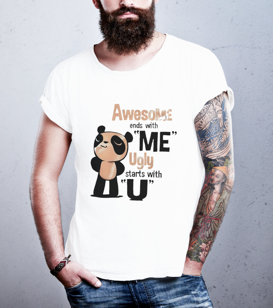Panda Awesome Ends With Me Ugly Starts With U T-Shirt