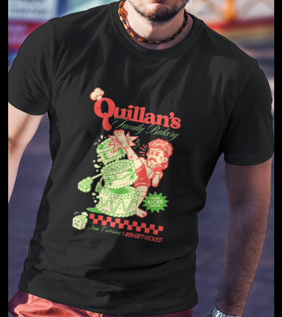 Quillan's Family Bakery Fresh Kicks Daily Full Violence 1 800 GET KICKED T-Shirt