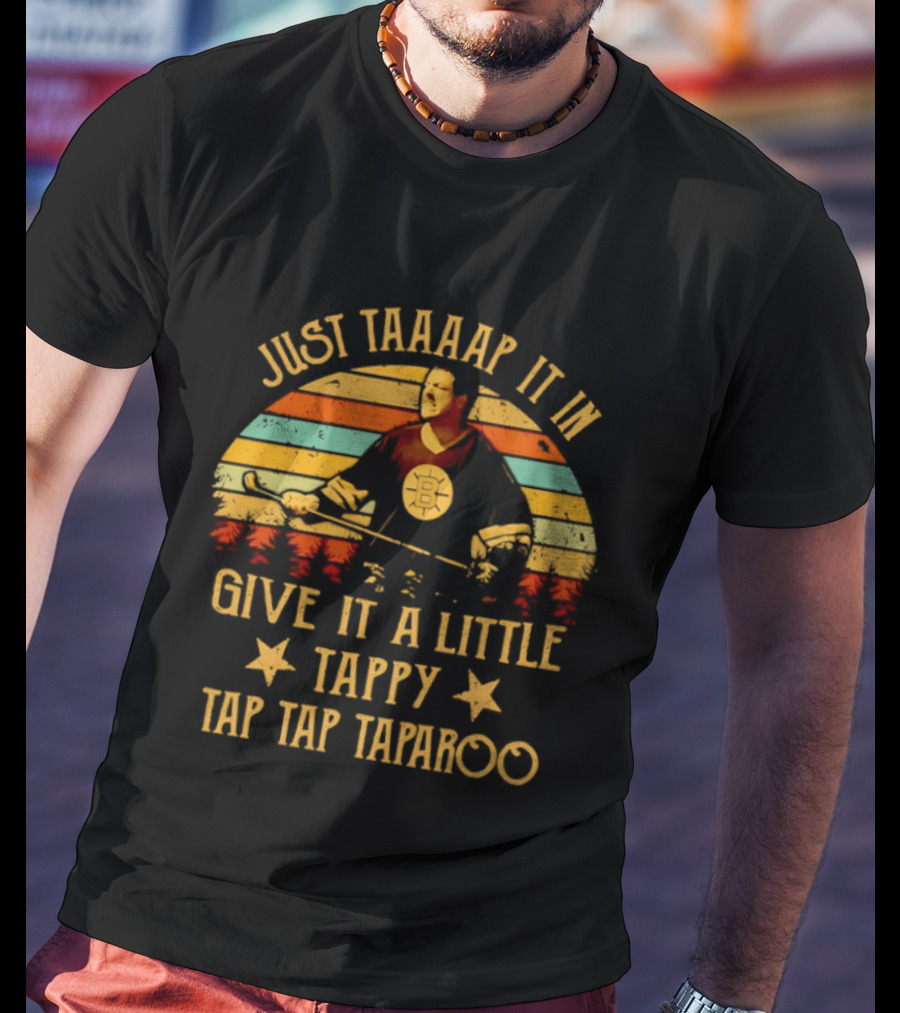 Happy Gilmore Boston Bruins Just Taaaap It In Give It A Little Tappy Tap Tap Taparoo T-Shirt