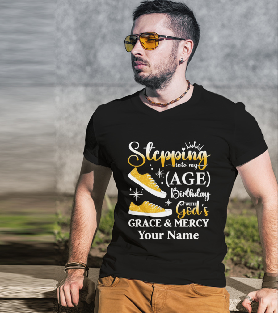 Stepping Into My Age Birthday God's Grace And Mercy Your Name T-Shirt