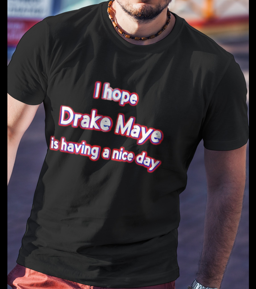 I Hope Drake Maye Is Having A Nice Day College Football Fan T-Shirt