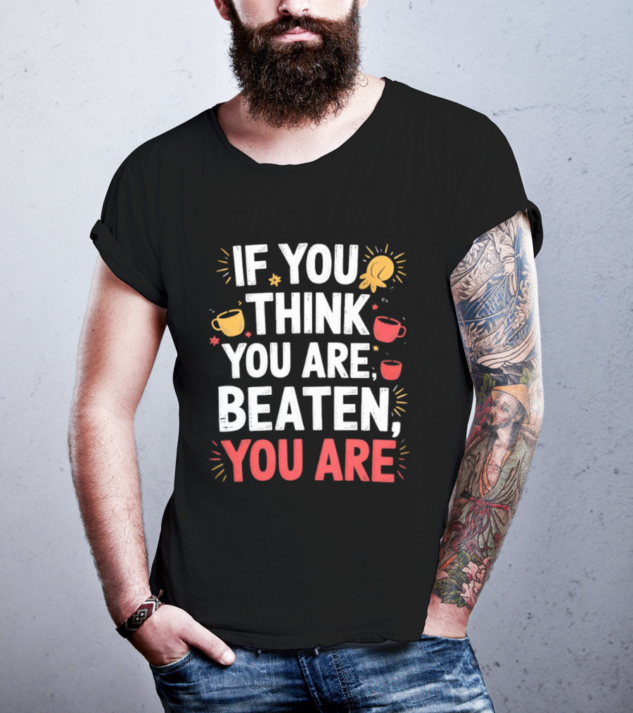 If You Think You Are Beaten Motivational Coffee And Boxing Gloves T-Shirt