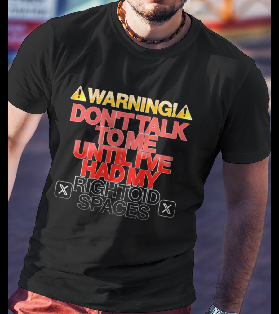 WARNING Don't Talk To Me Until I've Had My Rightoid Spaces T-Shirt