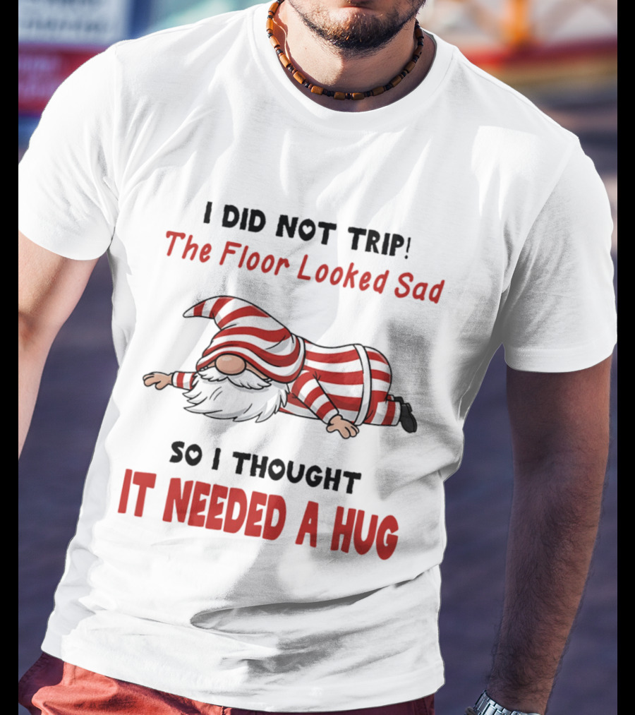 I Did Not Trip The Floor Looked Sad It Needed A Hug Red Striped Gnome T-Shirt
