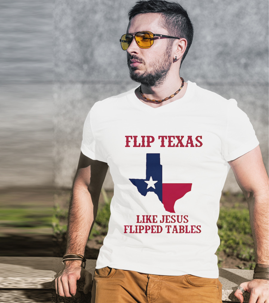 Flip Texas Like Jesus Flipped Tables T-Shirt