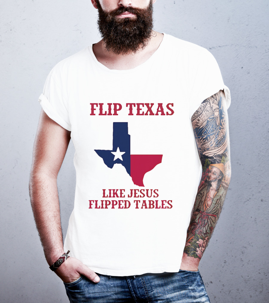 Flip Texas Like Jesus Flipped Tables T-Shirt