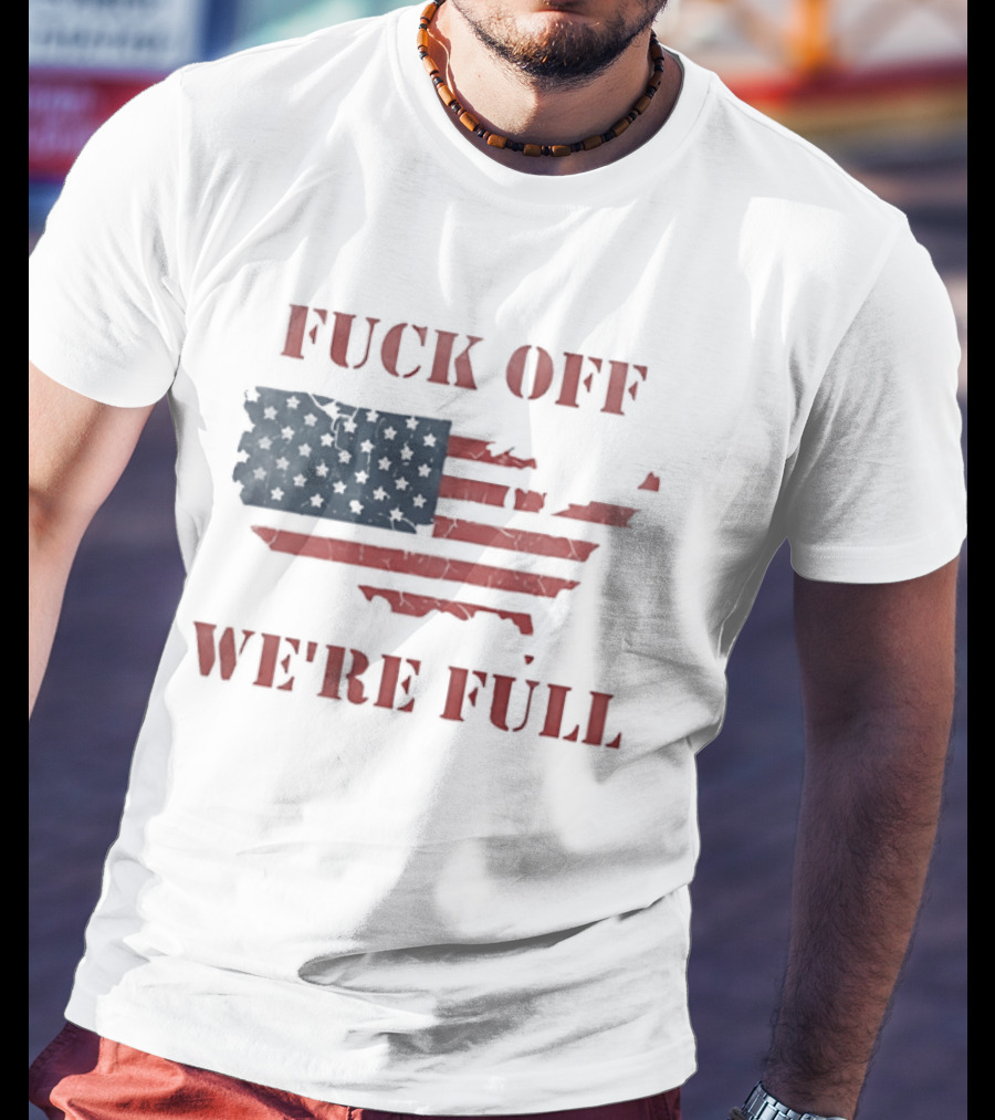 Fuck Off We're Full American Map Flag T-Shirt