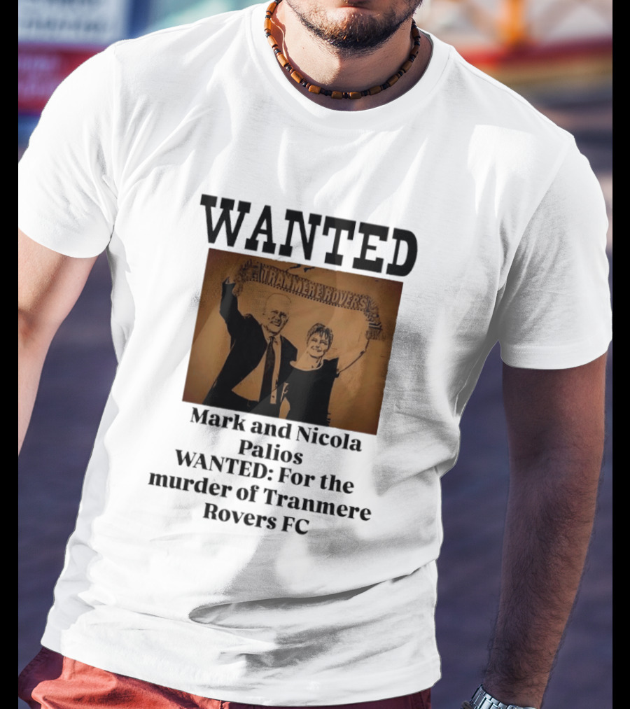 WANTED Mark And Nicola Palios Murder Of Tranmere Rovers FC T-Shirt